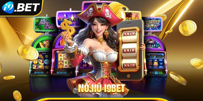 Chinh phục giải Jackpot trong game nổ hũ i9bet