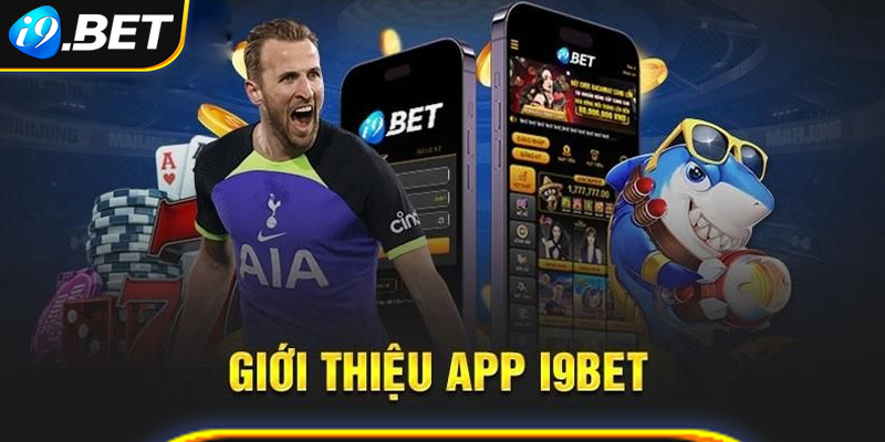 Những nét chung của app i9bet bạn không thể bỏ qua