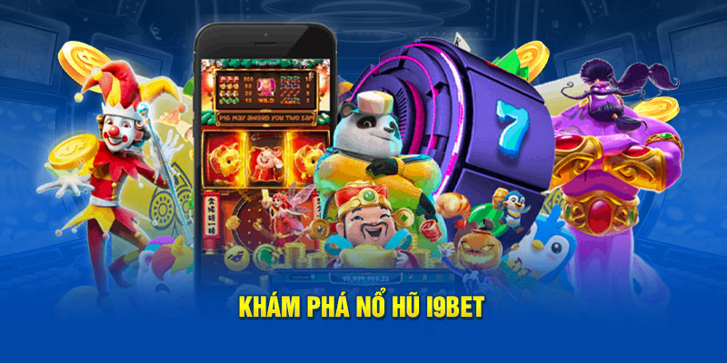 Khám phá nổ hũ I9bet