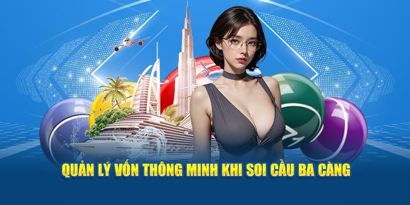 Quản lý vốn thông minh khi soi cầu ba càng