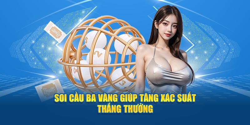 Soi cầu ba vàng giúp tăng xác suất thắng thưởng