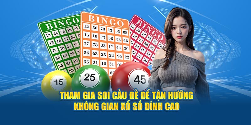 Tham gia soi cầu đề để tận hưởng không gian xổ số đỉnh cao